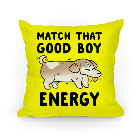 Match That Good Boy Energy Pillow