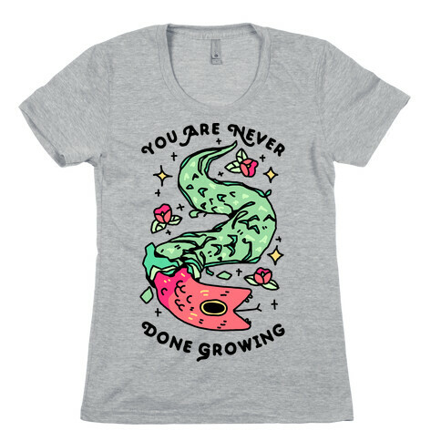 You Are Never Done Growing Womens T-Shirt
