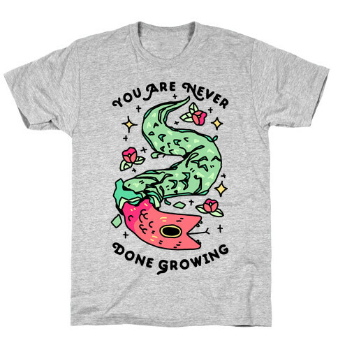 You Are Never Done Growing T-Shirt
