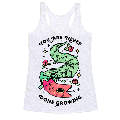 You Are Never Done Growing Racerback Tank Top