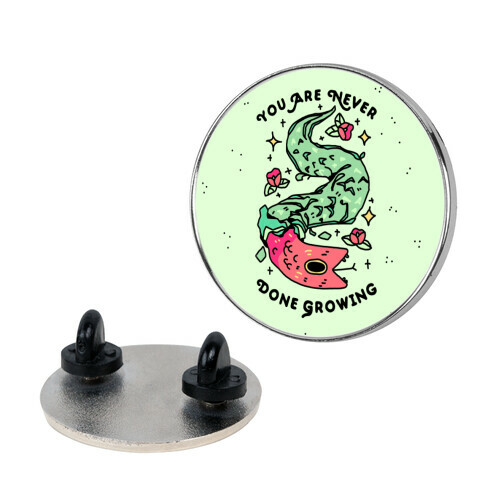 You Are Never Done Growing Pin