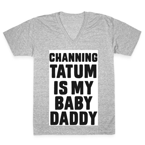 Channing Tatum is My Baby Daddy V-Neck Tee Shirt