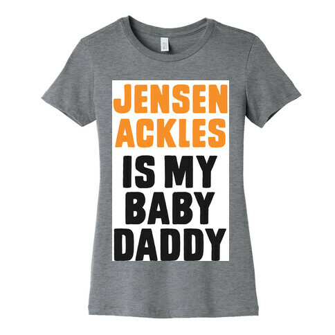 Jensen Ackles is My Baby Daddy Womens T-Shirt