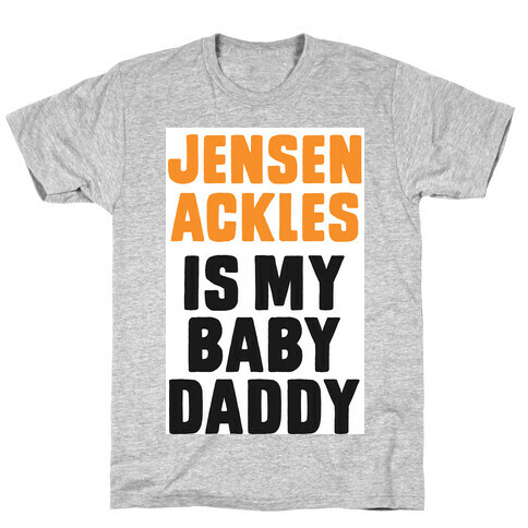 Jensen Ackles is My Baby Daddy T-Shirt