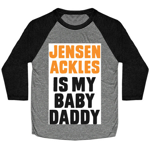 Jensen Ackles is My Baby Daddy Baseball Tee