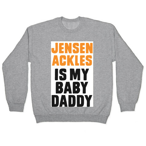 Jensen Ackles is My Baby Daddy Pullover