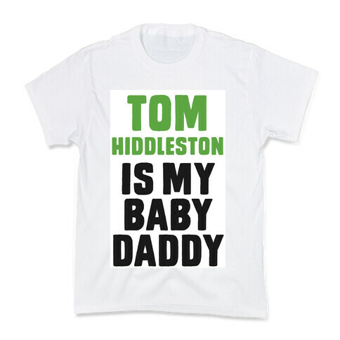 Tom Hiddleston is My Baby Daddy Kids T-Shirt