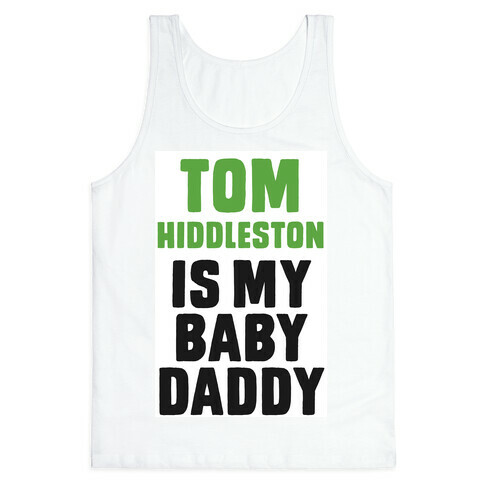 Tom Hiddleston is My Baby Daddy Tank Top