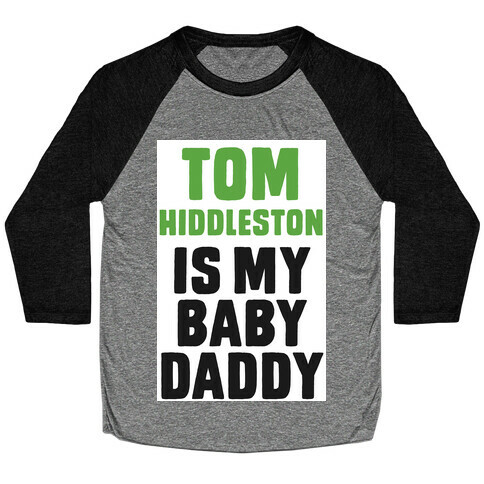 Tom Hiddleston is My Baby Daddy Baseball Tee