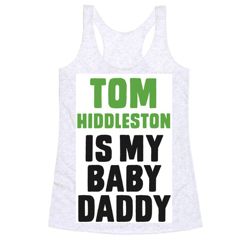 Tom Hiddleston is My Baby Daddy Racerback Tank Top