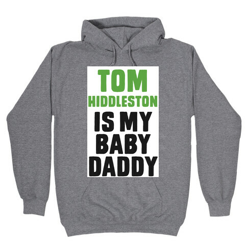 Tom Hiddleston is My Baby Daddy Hooded Sweatshirt