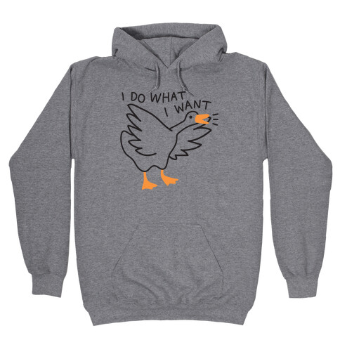 I Do What I Want Goose Hooded Sweatshirt