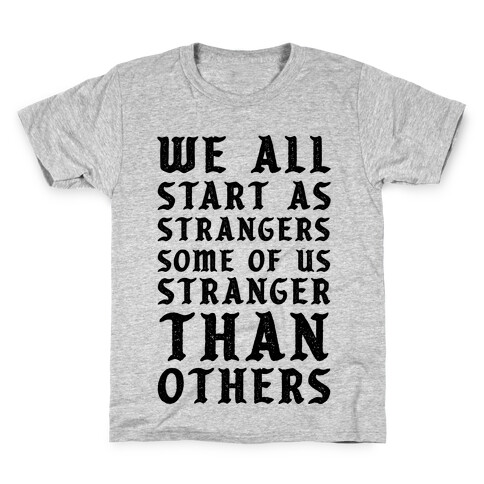 We All Start as Strangers Some of Us Stranger Than Others Kids T-Shirt