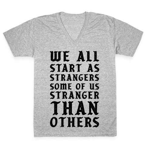 We All Start as Strangers Some of Us Stranger Than Others V-Neck Tee Shirt