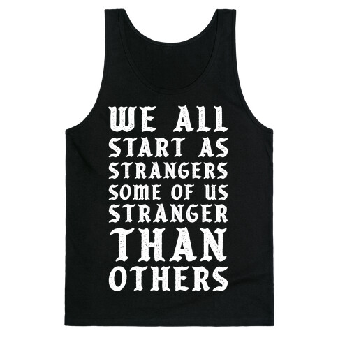 We All Start as Strangers Some of Us Stranger Than Others Tank Top