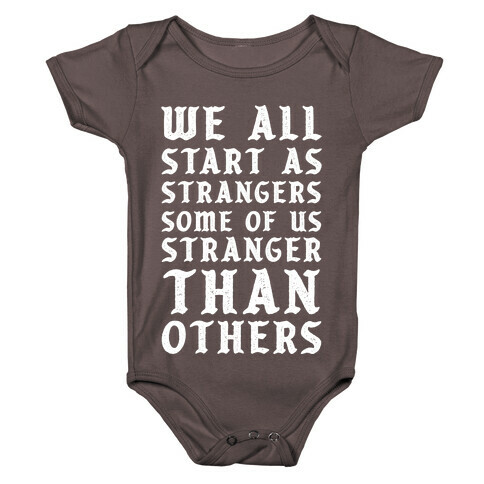 We All Start as Strangers Some of Us Stranger Than Others Baby One-Piece