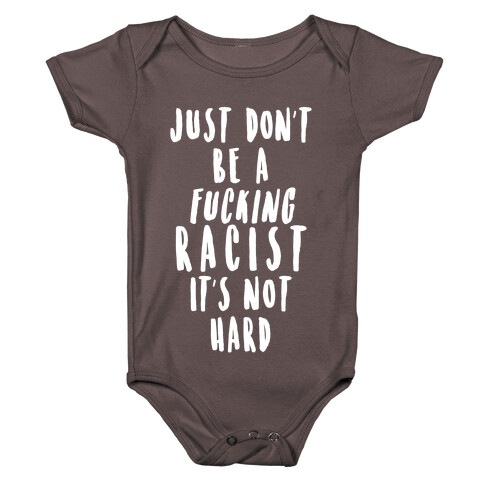 Just Don't Be a F***ing Racist It's Not Hard Baby One-Piece
