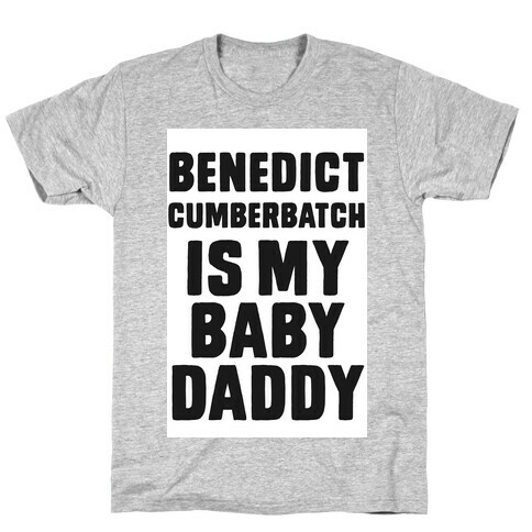 Benedict Cumberbatch is My Baby Daddy T-Shirt