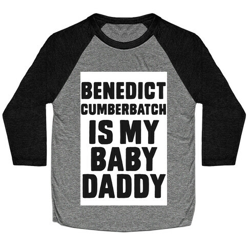 Benedict Cumberbatch is My Baby Daddy Baseball Tee