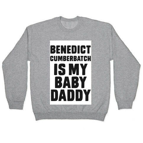 Benedict Cumberbatch is My Baby Daddy Pullover