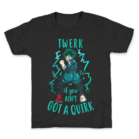 Twerk if you Ain't Got a Quirk Kids T-Shirt