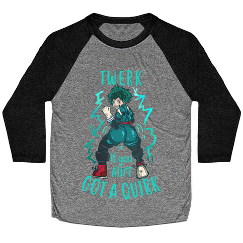 Twerk if you Ain't Got a Quirk Baseball Tee