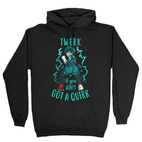 Twerk if you Ain't Got a Quirk Hooded Sweatshirt