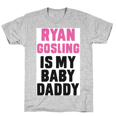 Ryan Gosline is My Baby Daddy T-Shirt
