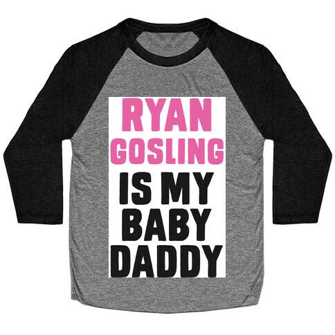 Ryan Gosline is My Baby Daddy Baseball Tee