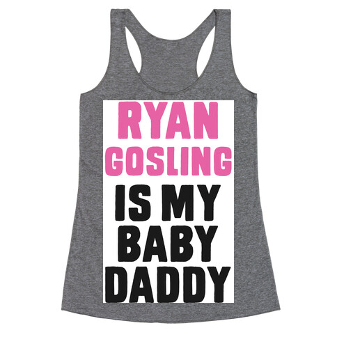 Ryan Gosline is My Baby Daddy Racerback Tank Top