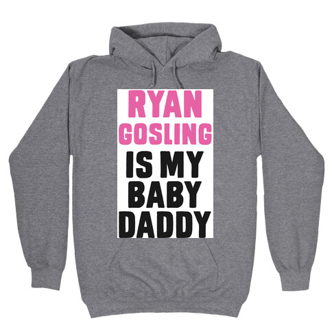 Ryan Gosline is My Baby Daddy Hooded Sweatshirt