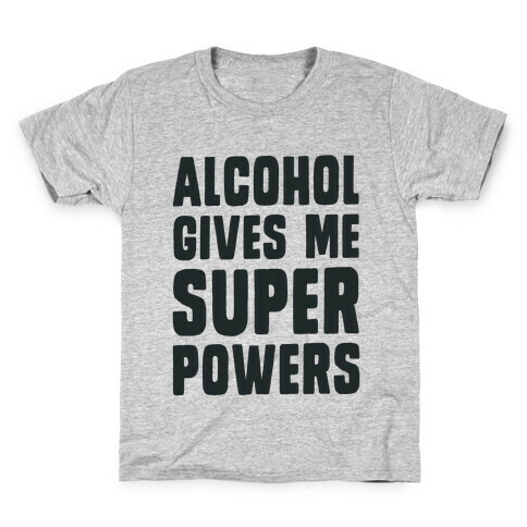 Alcohol Gives Me Superpowers  Kids T-Shirt