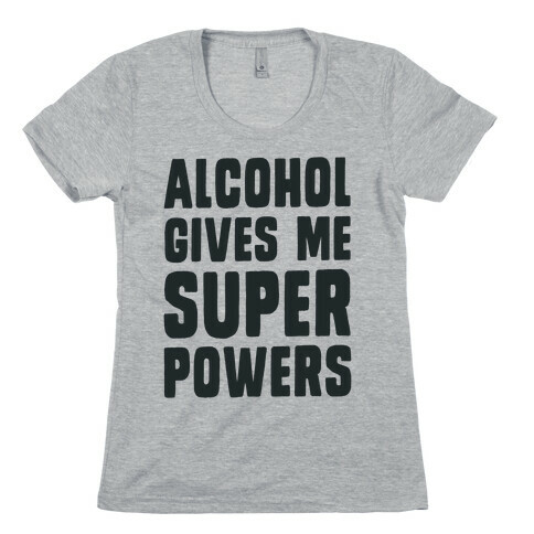 Alcohol Gives Me Superpowers  Womens T-Shirt