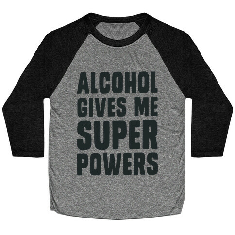 Alcohol Gives Me Superpowers  Baseball Tee