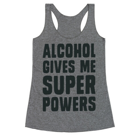 Alcohol Gives Me Superpowers  Racerback Tank Top