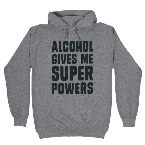Alcohol Gives Me Superpowers  Hooded Sweatshirt