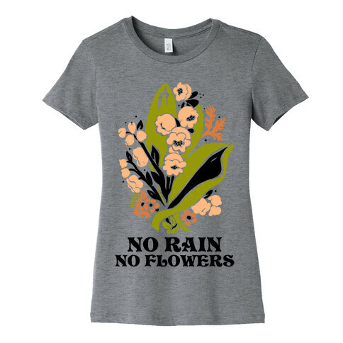 No Rain No Flowers Womens T-Shirt