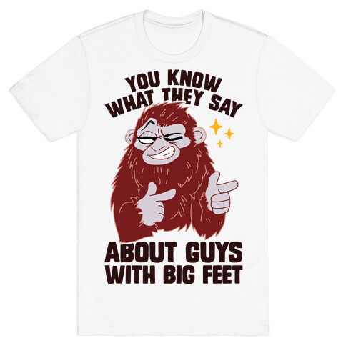 You Know What They Say About Guys With Big Feet T-Shirt