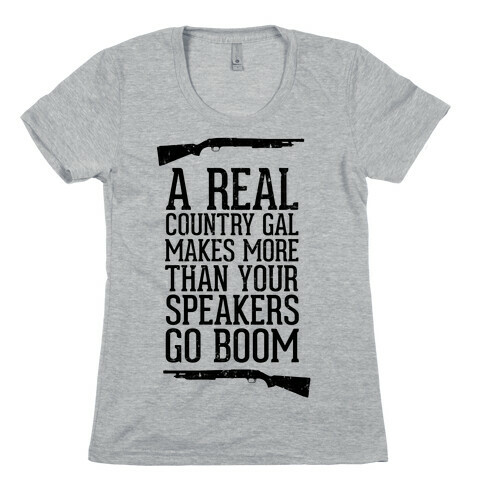 A Real Country Gal Makes More Than Your Speakers Go Boom Womens T-Shirt
