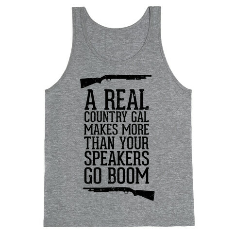 A Real Country Gal Makes More Than Your Speakers Go Boom Tank Top