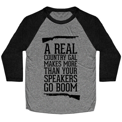 A Real Country Gal Makes More Than Your Speakers Go Boom Baseball Tee