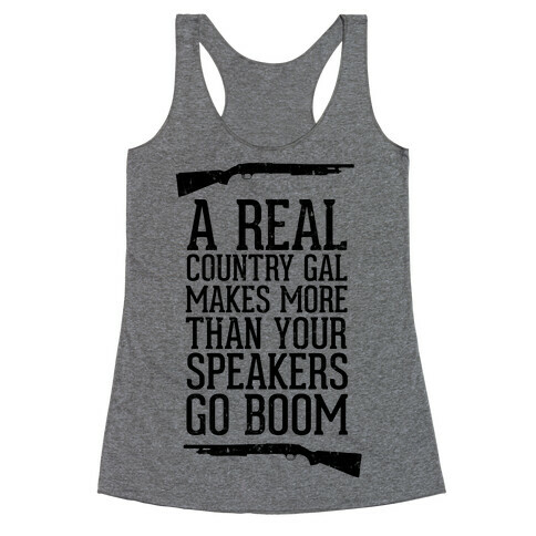 A Real Country Gal Makes More Than Your Speakers Go Boom Racerback Tank Top