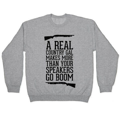 A Real Country Gal Makes More Than Your Speakers Go Boom Pullover