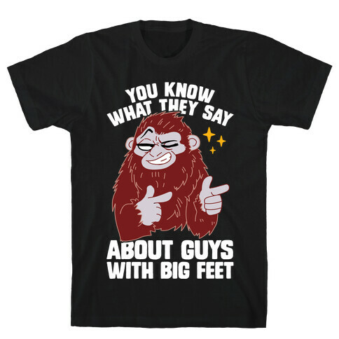 You Know What They Say About Guys With Big Feet T-Shirt