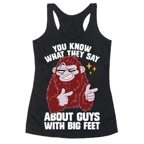 You Know What They Say About Guys With Big Feet Racerback Tank Top