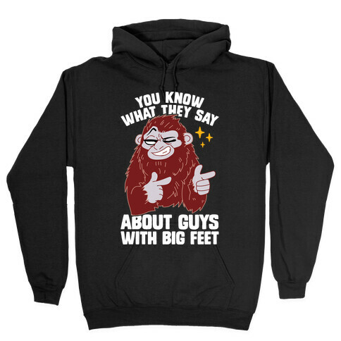 You Know What They Say About Guys With Big Feet Hooded Sweatshirt