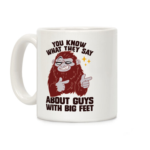 You Know What They Say About Guys With Big Feet Coffee Mug