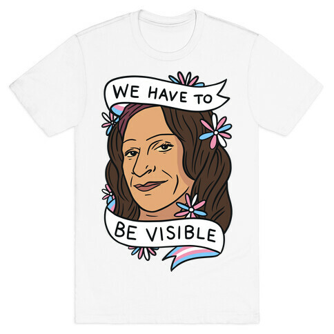 We Have To Be Visible Sylvia Rivera T-Shirt