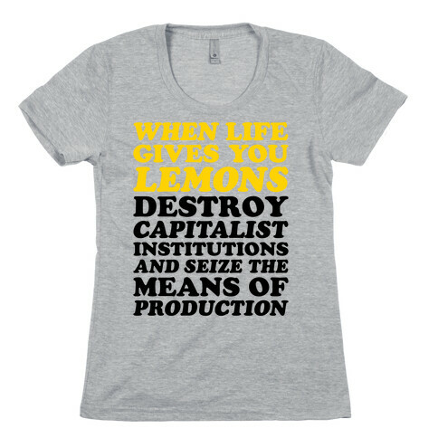 When Life Gives You Lemons Destroy Capitalism Womens T-Shirt