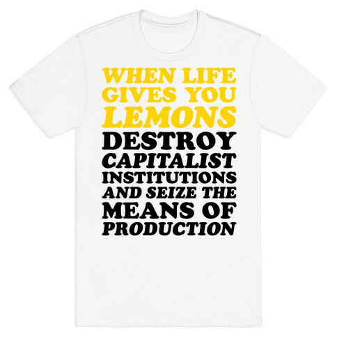 When Life Gives You Lemons Destroy Capitalism T-Shirt